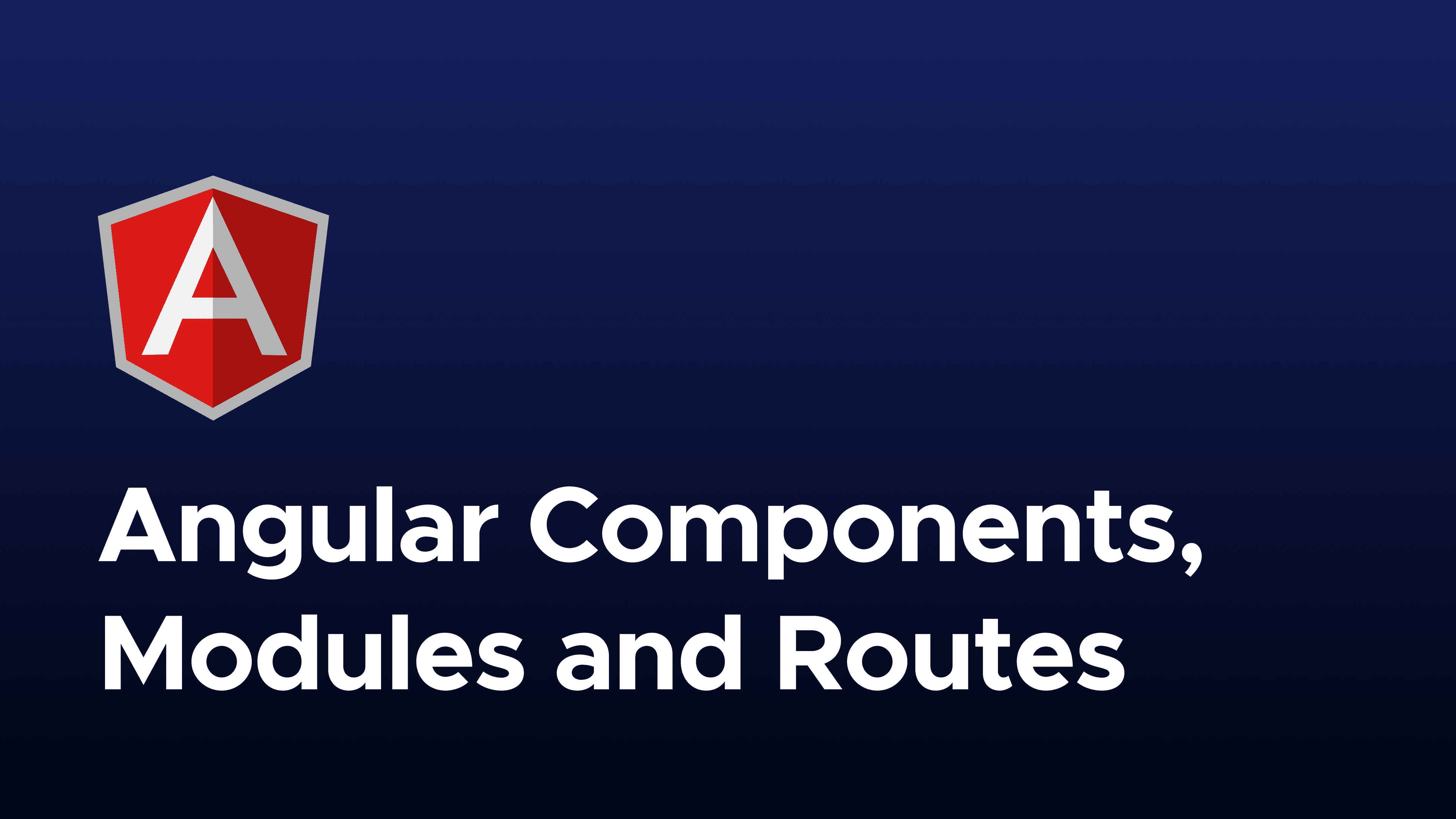 Angular Create Components, Modules, and Routes